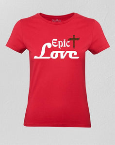 Epic Love Christian Women T shirt