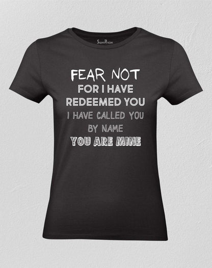 Fear Not For I Have Redeemed You Women T shirt