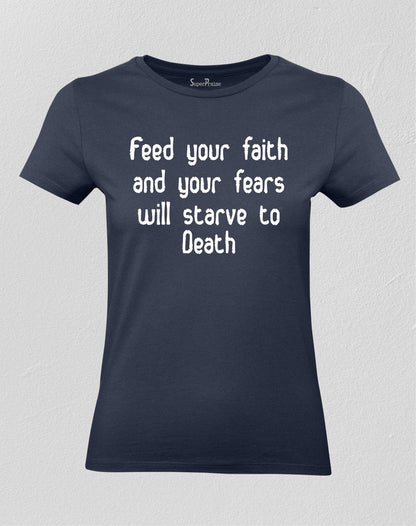 Christian Women T shirt Feed Your Faith & Your Fears Will Starve To Death Navy tee