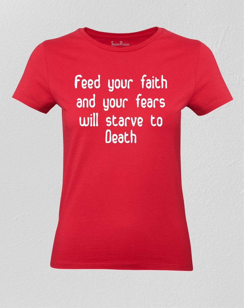Christian Women T shirt Feed Your Faith & Your Fears Will Starve To Death Red Tee