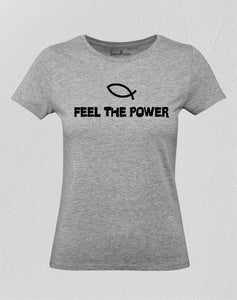 Feel the Power Women T Shirt