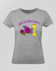 Fill My Cup Lord Women T Shirt
