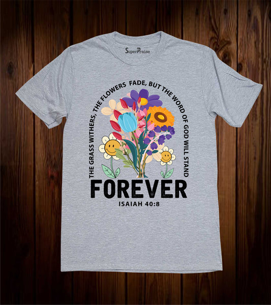The Grass Withers And The Flowers Fade Bible Verse Faith T-Shirts