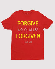 Forgive And You Will Be Forgiven T Shirt