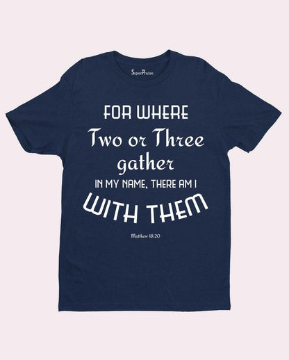 for Where 2 or 3 Gather Christian Religious T Shirt