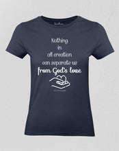 Christian Women T shirt Nothing In All Creation Can Separate Us From God's