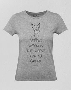 Christian Women T Shirt Getting Wisdom Is The Wisest Thing Grey tee
