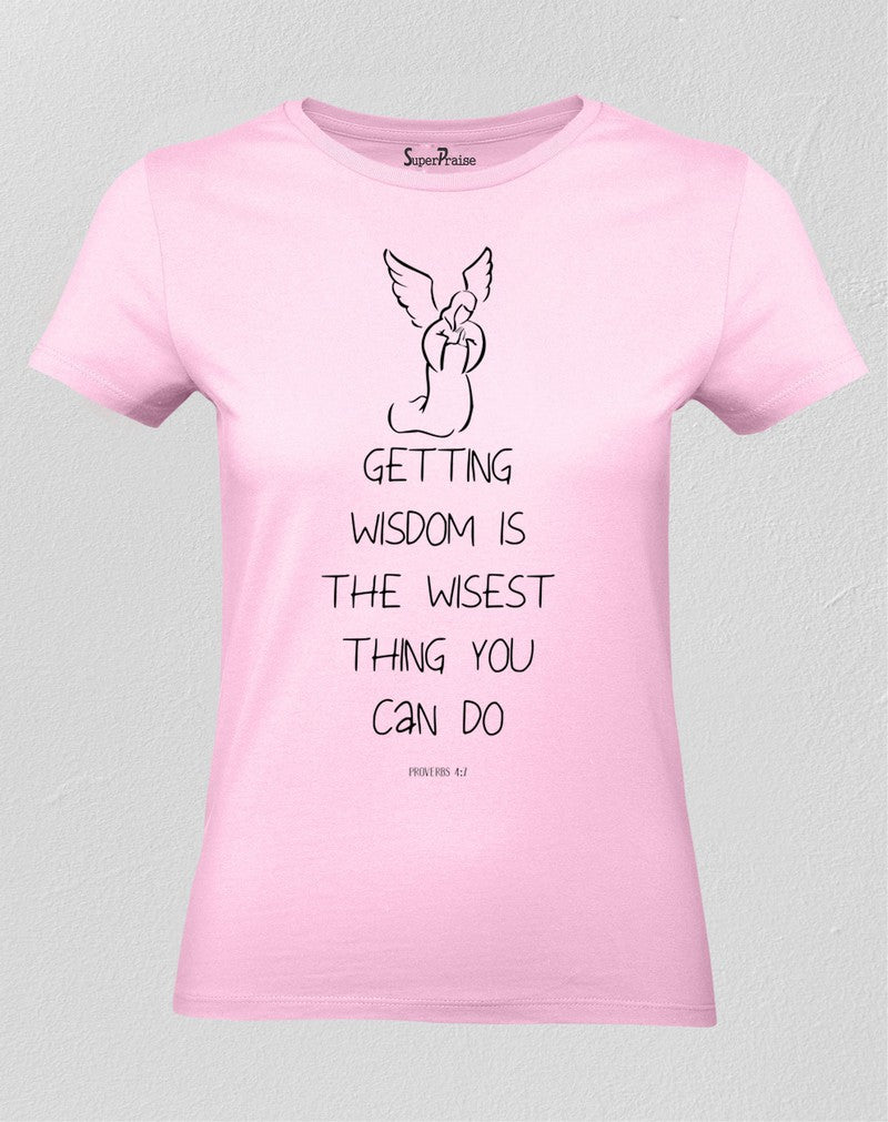 Christian Women T Shirt Getting Wisdom Is The Wisest Thing Pink tee