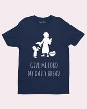 Give Me Lord My Daily Bread T Shirt