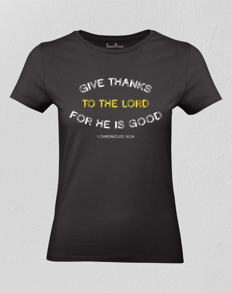 Christian Women T shirt Give Thanks To The Lord For He Is Good Black tee