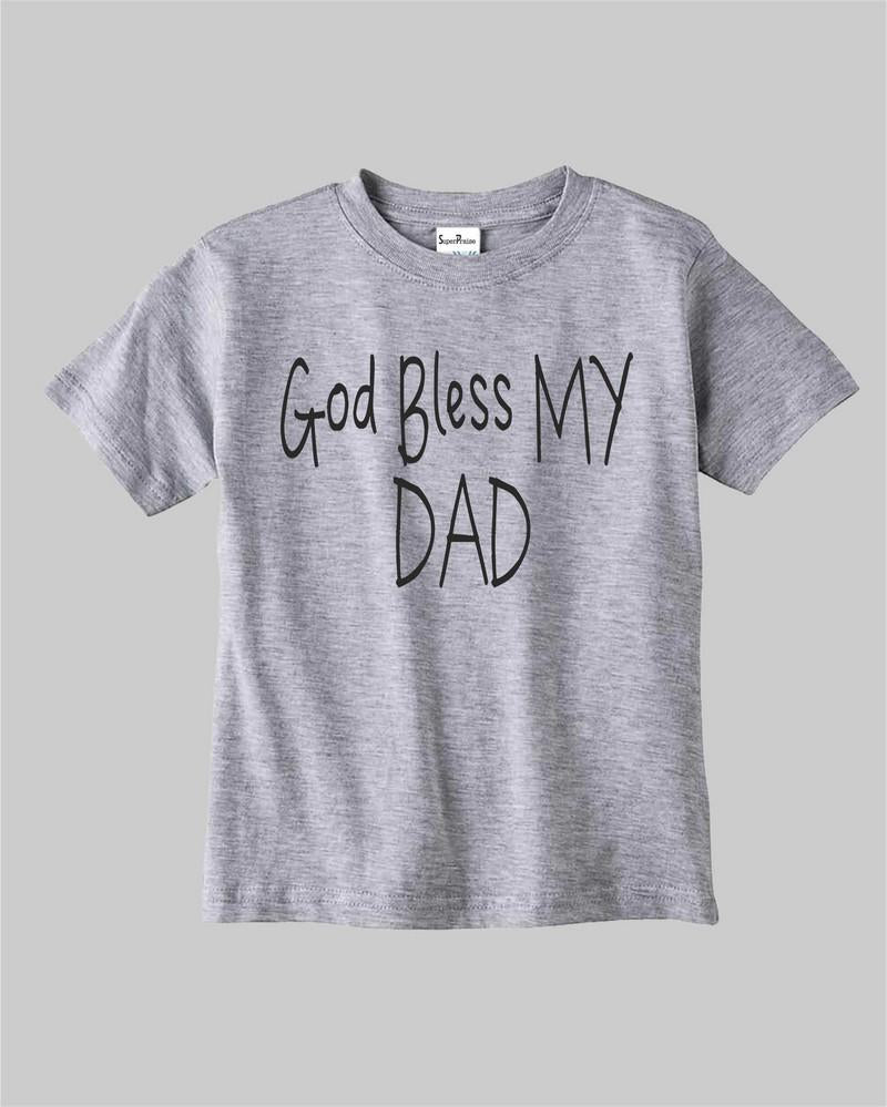 God Bless My Dad Kids T Shirt 