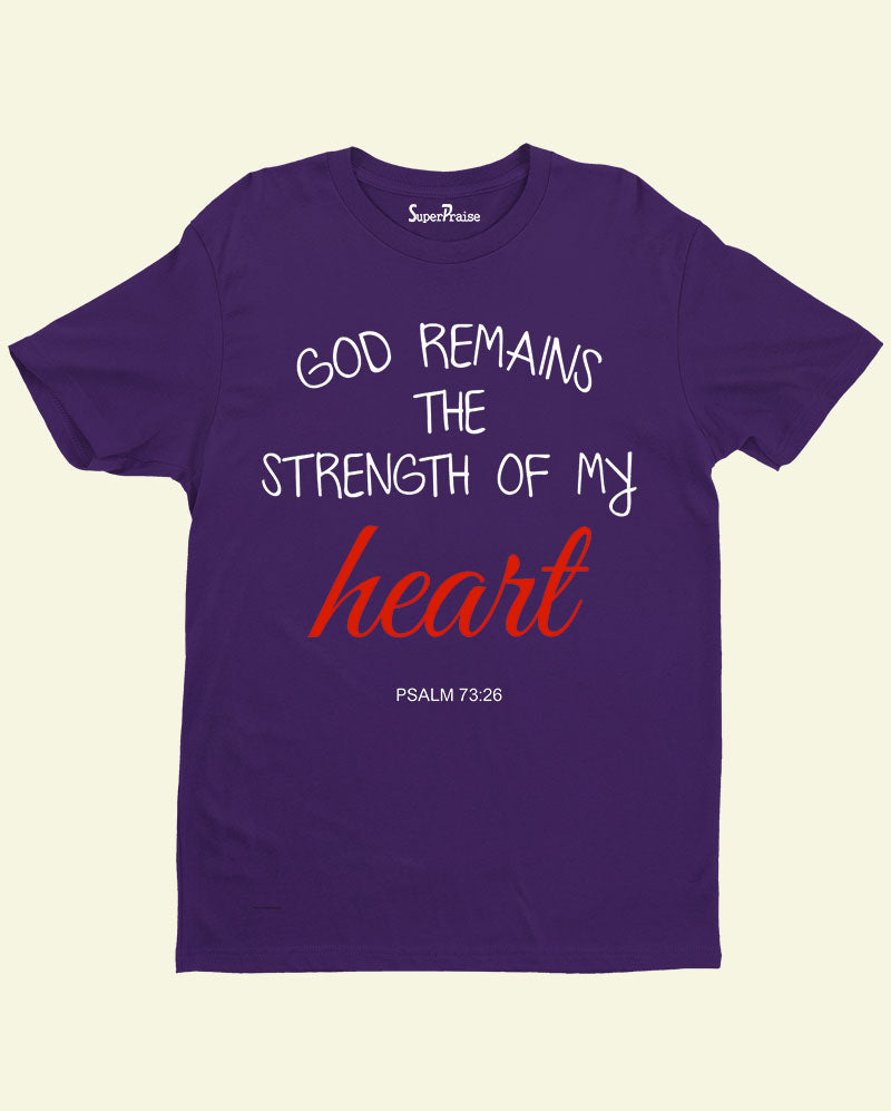 God remains Strength of My Heart Christian T Shirt