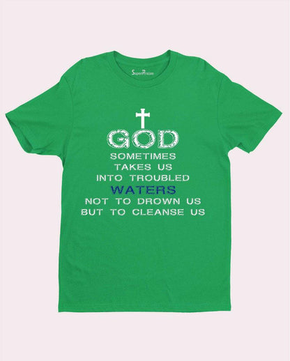 God Takes Us Into Trouble Bible verse Faith Christian T Shirt