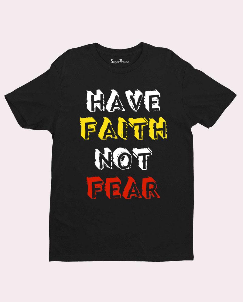 Have Faith Not fear Christian T Shirt
