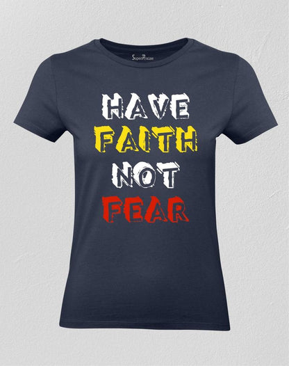 Have Faith Not Fear Women T shirt