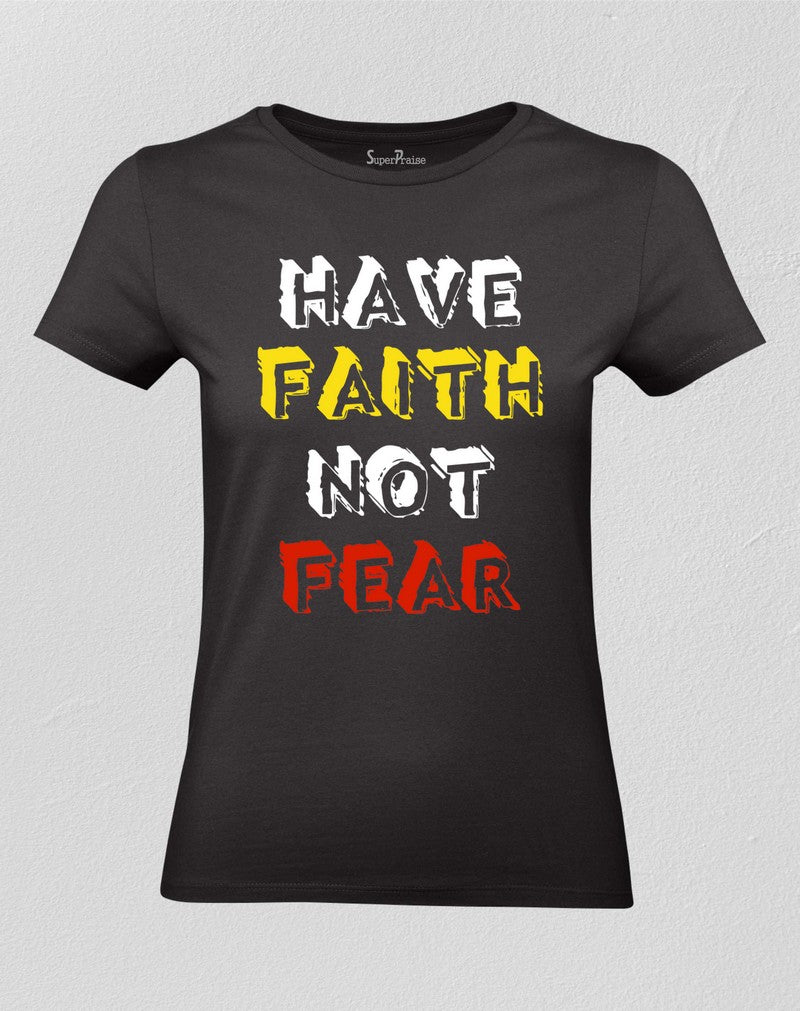 Christian Women T shirt Have Faith Not Fear