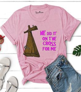 He Did It On The Cross For Me Christian T Shirt