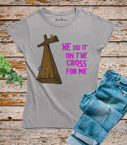 He Did It On The Cross For Me Christian T Shirt