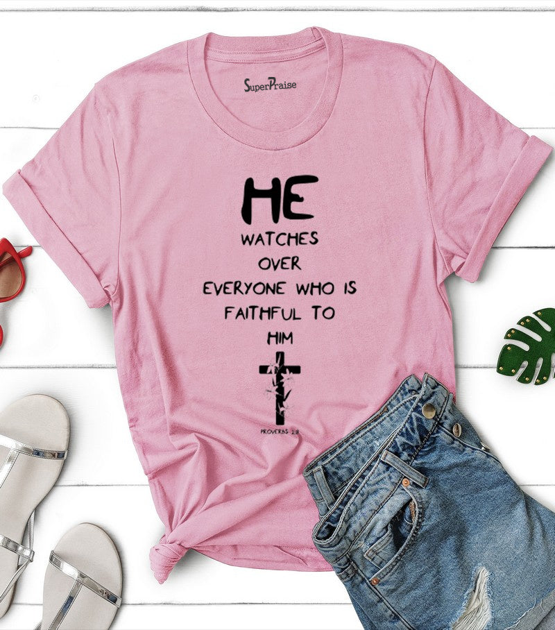 He Watches Over Everyone Who Is Faithful To Him T Shirt