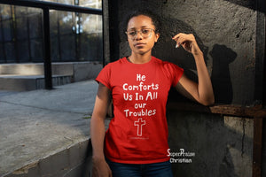 Christian Women T shirt He Comforts Us In All Our Troubles Ladies tee