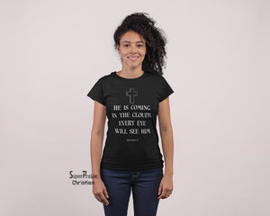 Christian Women T shirt He Is Coming In The Clouds Ever Eye Will See Him