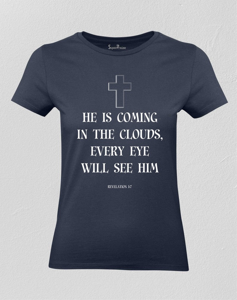 Christian Women T shirt He Is Coming In The Clouds Ever Eye Will See Him