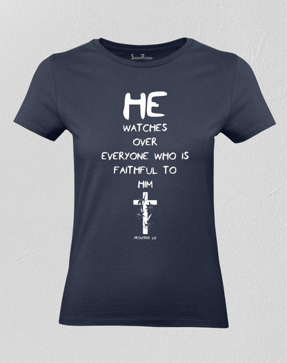 Christian Women T shirt He Watches Over Everyone Who Is Faithful To Him
