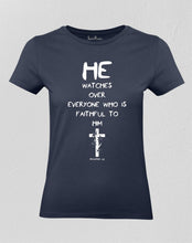 Christian Women T shirt He Watches Over Everyone Who Is Faithful To Him