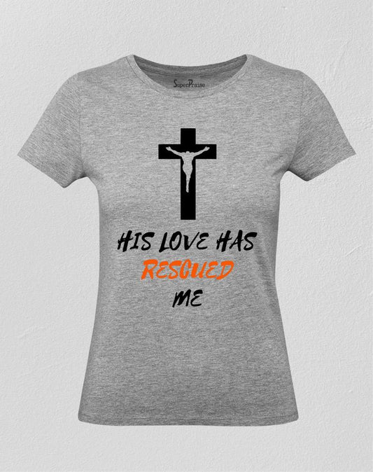His Love Has Rescued Me Women T Shirt 