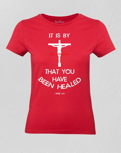 It Is By His Wounds Christian Women T shirt