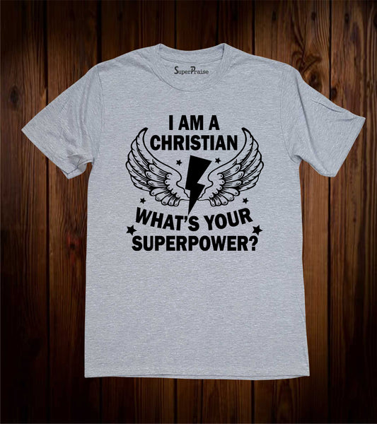 I am a Christian What's Your Superpower T Shirt