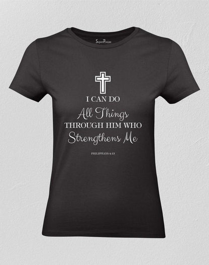 I Can Do All Things Through Christ Who Strengthens Me Women T shirt
