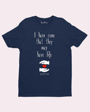 I have come that they may have life T Shirt