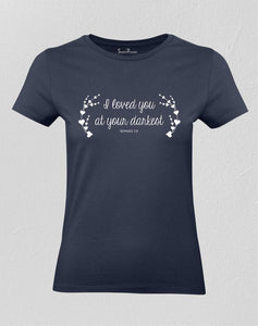 I Loved You At Your Darkest Women T shirt 