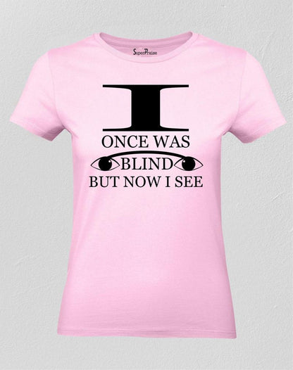 I Once Was Blind But Now I See Women T Shirt