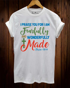 I Praise You For I Am Fearfully And Wonderfully Made T Shirt