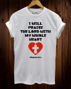 I Will Praise The Lord With My Whole Heart T-Shirt 