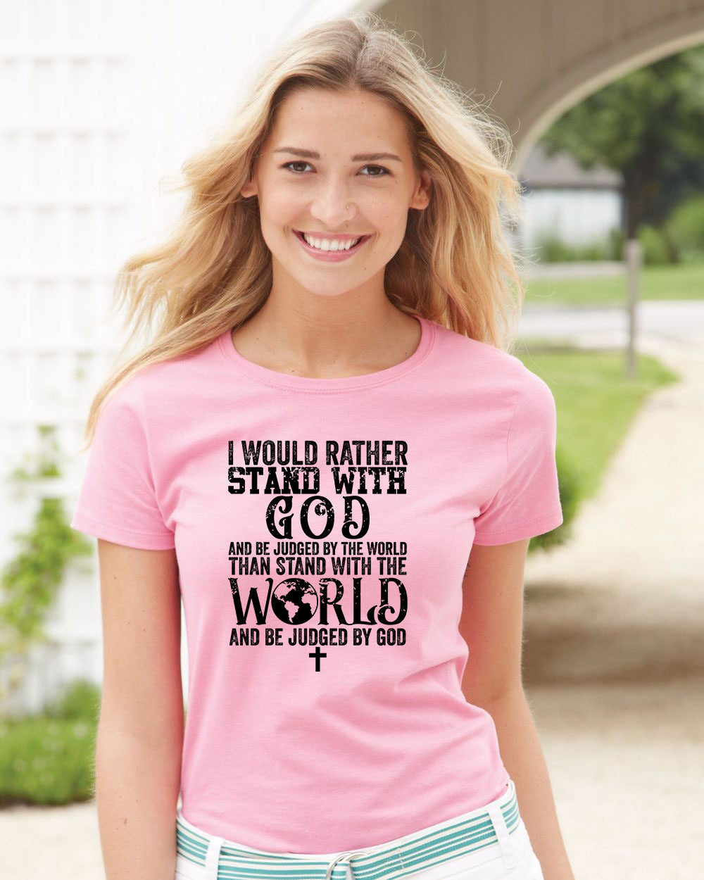 I Would Rather Stand With God And Be Judged By The World  Than Stand With the World  And Be Judged By God T Shirt