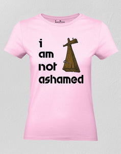 Christian Women T Shirt I am Not Ashamed Jesus Christ Grace