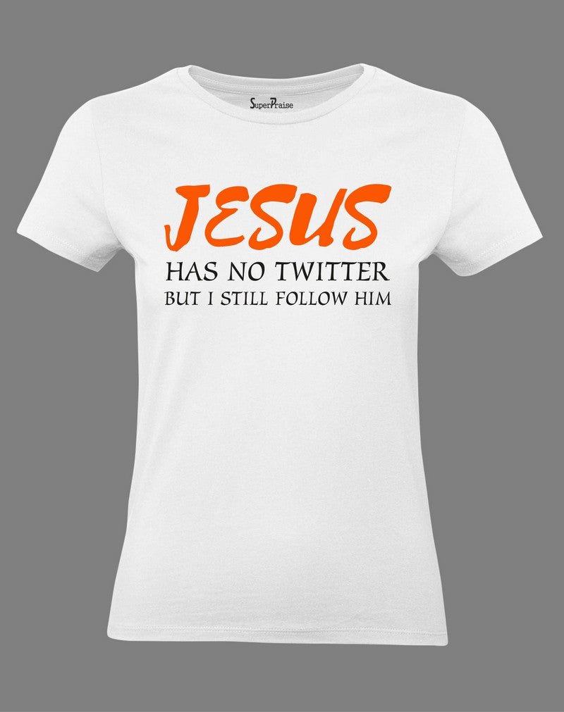 Christian Women T Shirt Jesus has No Twitter But I Still Follow Him
