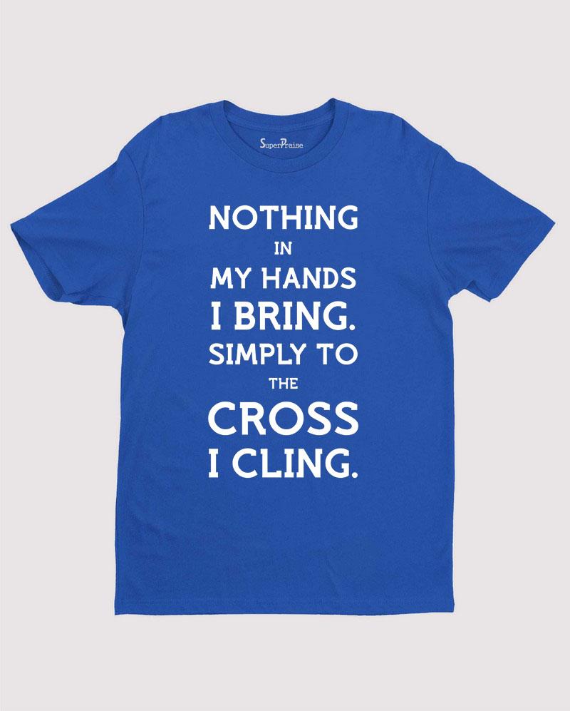 Bring Simply To the Cross Jesus Christian T Shirt