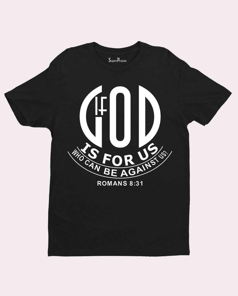 If God is For Us Who can be Against Us Scripture T shirt