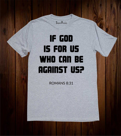 If God Is For Us Who Can Be Against Us T Shirt