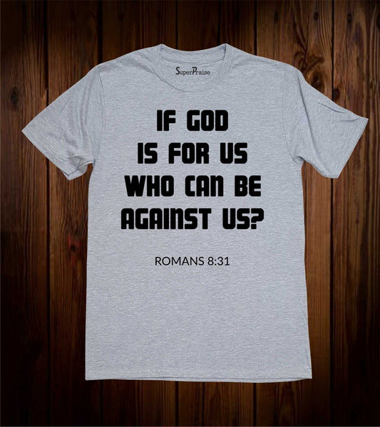 If God Is For Us Who Can Be Against Us T Shirt