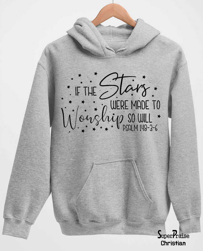 If The Stars Were Made to Worship So Will Christian Hoodie
