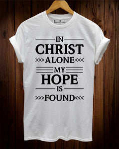 In Christ Alone My Hope Is Found Christian T Shirt