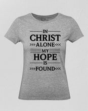In Christ Alone My Hope Is Found Women T Shirt 