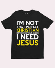 I Am Not That Perfect Christian I Need Jesus Faith Gospel T Shirt