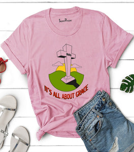 It's All About Grace T Shirt