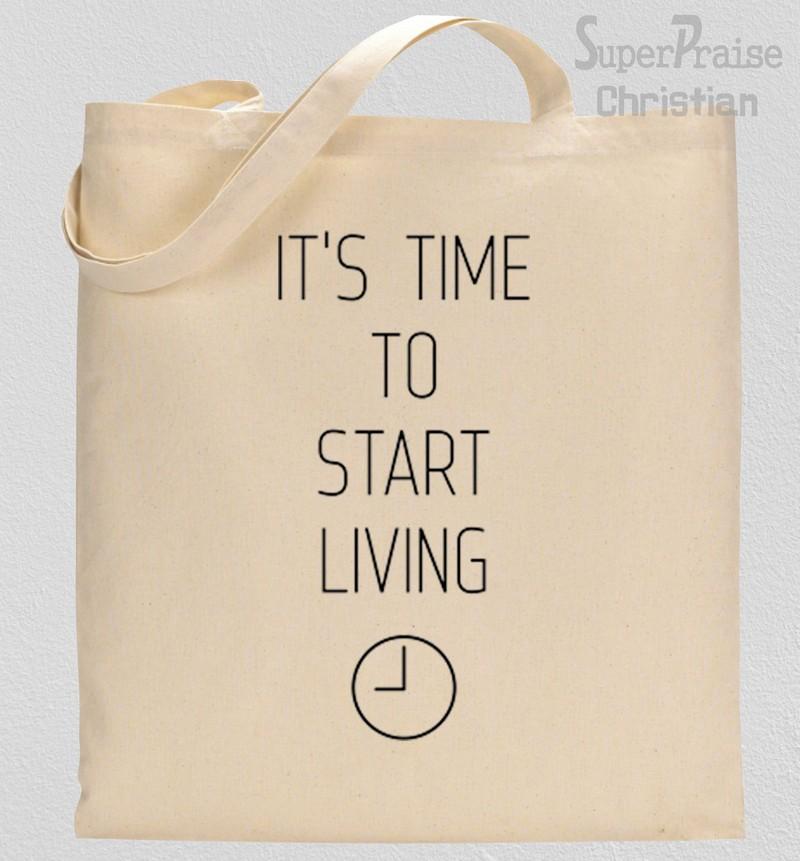 It's Time To Start Living Tote Bag